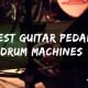 Top 10 Best Guitar Pedal Drum Machines (2025 Reviews)