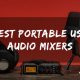 Top 10 Best Portable USB Audio Mixers (2025 Reviews)