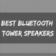 Top 10 Best Bluetooth Tower Speakers (2021 Reviews)